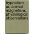 Hypnotism Or, Animal Magnetism, Physiological Observations