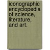 Iconographic Encyclopedia Of Science, Literature, And Art. by Unknown
