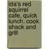 Ida's Red Squirrel Cafe, Quick Lunch, Cook Shack And Grill