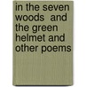 In The Seven Woods  And  The Green Helmet And Other Poems door William Butler Yeats