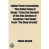 Indian Poetry Containing The Indian Song of Songs, from Th door Sir Edwin Arnold