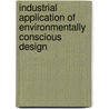 Industrial Application Of Environmentally Conscious Design door T.C. McAloone