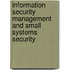 Information Security Management and Small Systems Security