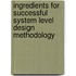 Ingredients For Successful System Level Design Methodology