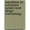 Ingredients For Successful System Level Design Methodology door Sandeep Kumar Shukla