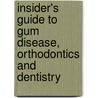 Insider's Guide To Gum Disease, Orthodontics And Dentistry by David C. Dibenedetto Dmb