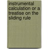 Instrumental Calculation or a Treatise on the Sliding Rule door T. H. Mcleod