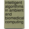 Intelligent Algorithms In Ambient And Biomedical Computing door Wim F.J. Verhaegh