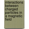 Interactions Between Charged Particles In A Magnetic Field by Hrachya Nersisyan