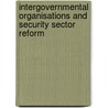 Intergovernmental Organisations And Security Sector Reform by Unknown