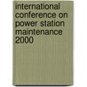 International Conference On Power Station Maintenance 2000 by Professional Engineering Publishers (pep)