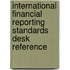 International Financial Reporting Standards Desk Reference