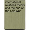 International Relations Theory And The End Of The Cold War door Richard Ned Lebow