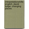 Interpretationshilfe Englich. David Lodge. Changing Places door Onbekend