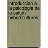 Introduccion a la Psicologia de La Salud / Hybrid Cultures door Francisco Morales Calatayud