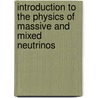 Introduction To The Physics Of Massive And Mixed Neutrinos door Samoil Bilenky