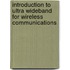 Introduction to Ultra Wideband for Wireless Communications