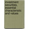 Investment Securities, Essential Characteristic And Values by James R. Bancroft