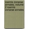 Ioannis Zonarae Annales, Volume 2 Ioannis Zonarae Annales door Johannes Zonaras