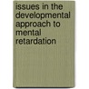Issues In The Developmental Approach To Mental Retardation door Onbekend