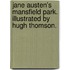 Jane Austen's Mansfield Park. Illustrated by Hugh Thomson.