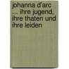 Johanna D'Arc ... Ihre Jugend, Ihre Thaten Und Ihre Leiden by Georg Friedrich Eysell