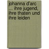 Johanna D'Arc ... Ihre Jugend, Ihre Thaten Und Ihre Leiden door Georg Friedrich Eysell