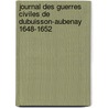 Journal Des Guerres Civiles De Dubuisson-Aubenay 1648-1652 door Gustave Saige
