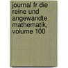 Journal Fr Die Reine Und Angewandte Mathematik, Volume 100 door August Leopold Crelle