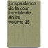 Jurisprudence de La Cour Impriale de Douai, ..., Volume 25