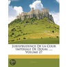 Jurisprudence de La Cour Impriale de Douai, ..., Volume 27 door France