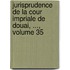 Jurisprudence de La Cour Impriale de Douai, ..., Volume 35