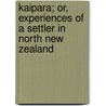 Kaipara; Or, Experiences of a Settler in North New Zealand door P.W. Barlow