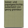 Kaiser- Und Papstgeschichte; Aubersetzt Von Georg Grandaur by Heinrich