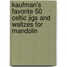Kaufman's Favorite 50 Celtic Jigs And Waltzes For Mandolin door Steve Kaufman
