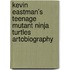 Kevin Eastman's Teenage Mutant Ninja Turtles Artobiography