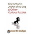 King Arthur In Search Of His Dog And Other Curious Puzzles