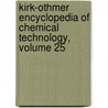 Kirk-Othmer Encyclopedia of Chemical Technology, Volume 25 door Kirk-Othmer