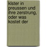 Klster in Preussen Und Ihre Zerstrung, Oder Was Kostet Der by Arnold Bongartz