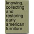 Knowing, Collecting And Restoring Early American Furniture
