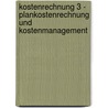 Kostenrechnung 3 - Plankostenrechnung und Kostenmanagement door Klaus-Dieter Däumler