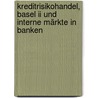 Kreditrisikohandel, Basel Ii Und Interne Märkte In Banken by Jochen Klement