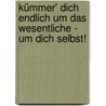 Kümmer' dich endlich um das Wesentliche - um dich selbst! door Robert Theodor Betz