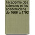 L'Academie Des Sciences Et Les Academiciens De 1666 A 1793