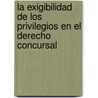 La Exigibilidad de Los Privilegios En El Derecho Concursal door Ernesto I.J. Granados