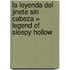 La Leyenda del Jinete Sin Cabeza = Legend of Sleepy Hollow