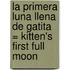 La Primera Luna Llena de Gatita = Kitten's First Full Moon