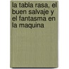 La Tabla Rasa, el Buen Salvaje y el Fantasma en la Maquina door Steven Pinker