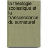 La Theologie Scolastique Et La Transcendance Du Surnaturel door Ligeard H