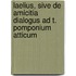 Laelius, Sive de Amicitia Dialogus Ad T. Pomponium Atticum